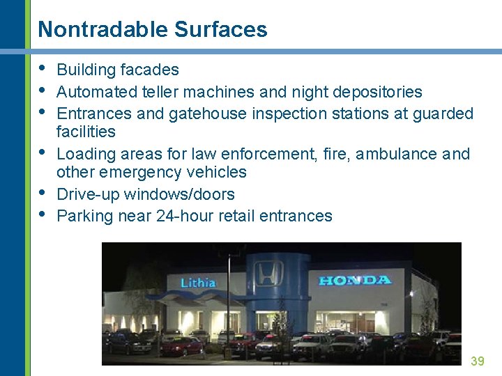 Nontradable Surfaces • • • Building facades Automated teller machines and night depositories Entrances