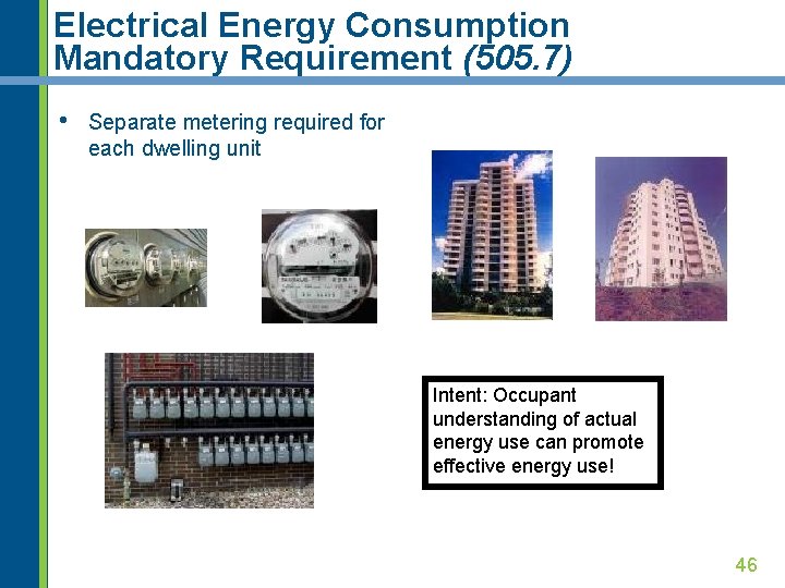 Electrical Energy Consumption Mandatory Requirement (505. 7) • Separate metering required for each dwelling
