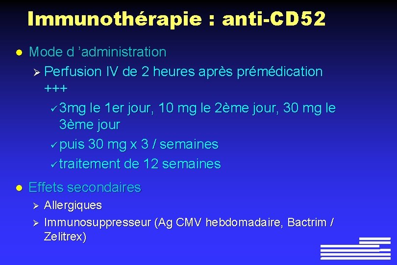 Immunothérapie : anti-CD 52 l Mode d ’administration Ø Perfusion IV de 2 heures Immunothérapie : anti-CD 52 l Mode d ’administration Ø Perfusion IV de 2 heures