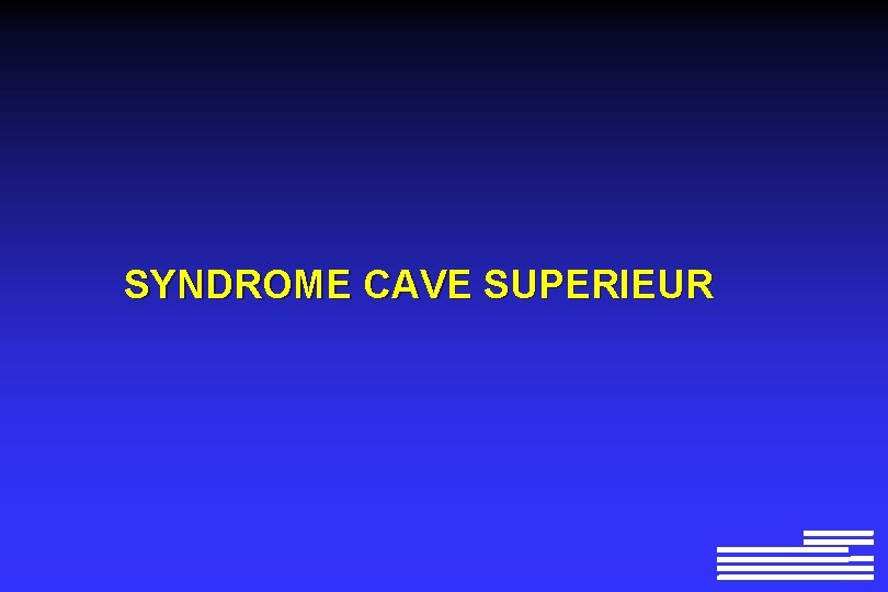 SYNDROME CAVE SUPERIEUR SYNDROME CAVE SUPERIEUR