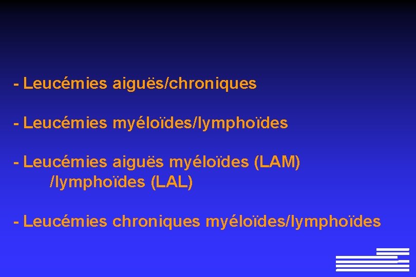 - Leucémies aiguës/chroniques - Leucémies myéloïdes/lymphoïdes - Leucémies aiguës myéloïdes (LAM) /lymphoïdes (LAL) - - Leucémies aiguës/chroniques - Leucémies myéloïdes/lymphoïdes - Leucémies aiguës myéloïdes (LAM) /lymphoïdes (LAL) -