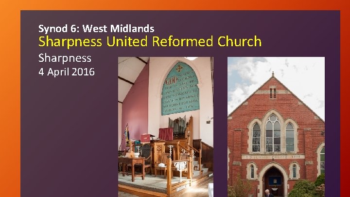 Synod 6: West Midlands Sharpness United Reformed Church Sharpness 4 April 2016 