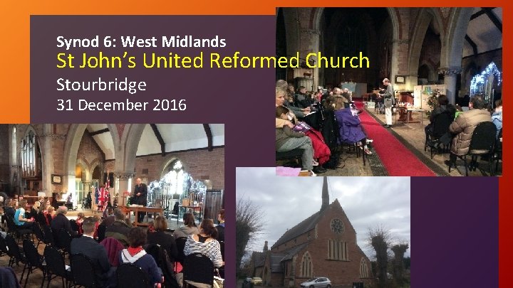 Synod 6: West Midlands St John’s United Reformed Church Stourbridge 31 December 2016 