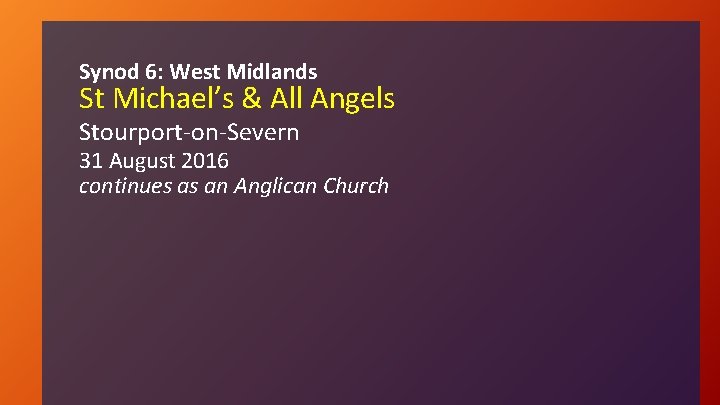 Synod 6: West Midlands St Michael’s & All Angels Stourport-on-Severn 31 August 2016 continues