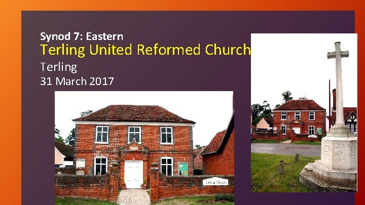 Synod 7: Eastern Terling United Reformed Church Terling 31 March 2017 