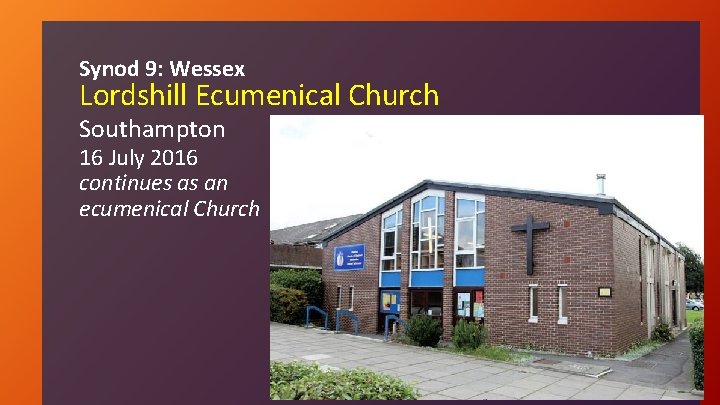 Synod 9: Wessex Lordshill Ecumenical Church Southampton 16 July 2016 continues as an ecumenical
