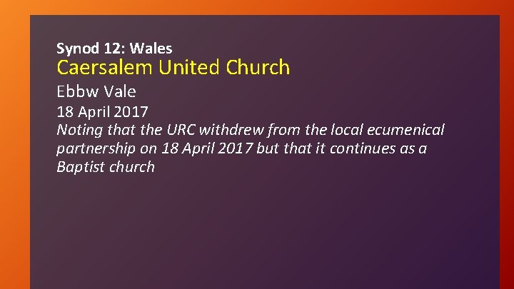 Synod 12: Wales Caersalem United Church Ebbw Vale 18 April 2017 Noting that the