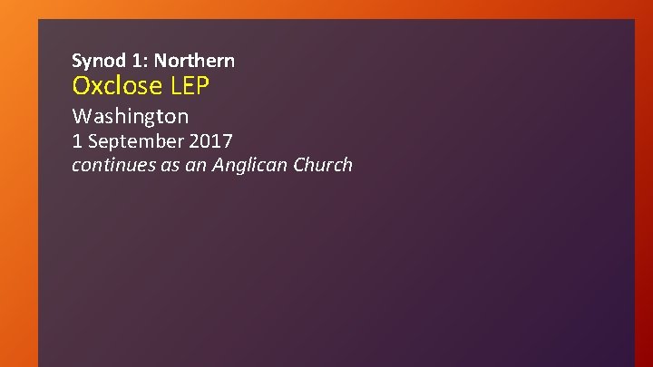 Synod 1: Northern Oxclose LEP Washington 1 September 2017 continues as an Anglican Church