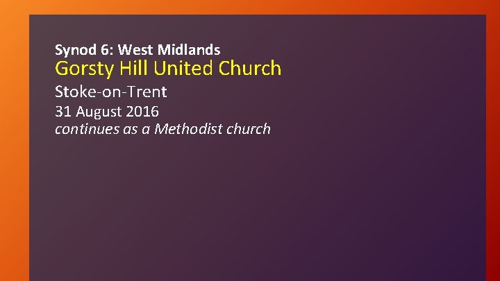 Synod 6: West Midlands Gorsty Hill United Church Stoke-on-Trent 31 August 2016 continues as
