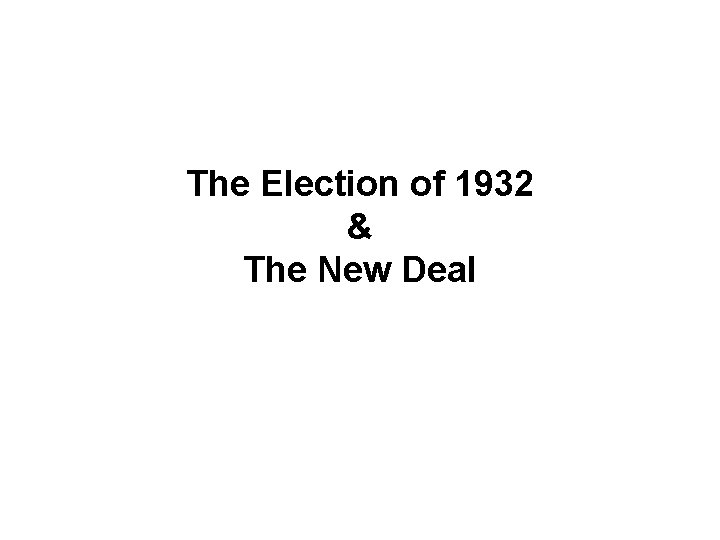 The Election of 1932 & The New Deal 