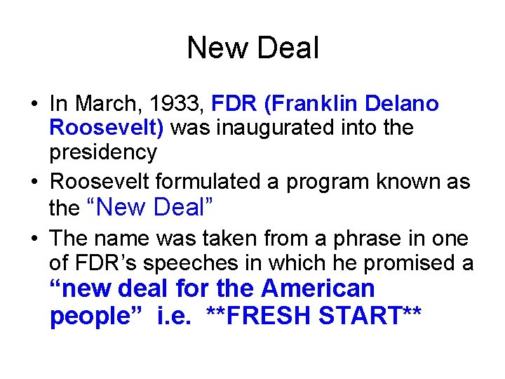 New Deal • In March, 1933, FDR (Franklin Delano Roosevelt) was inaugurated into the