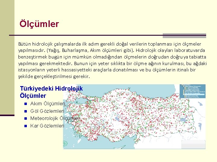 Ölçümler Bütün hidrolojik çalışmalarda ilk adım gerekli doğal verilerin toplanması için ölçmeler yapılmasıdır. (Yağış,