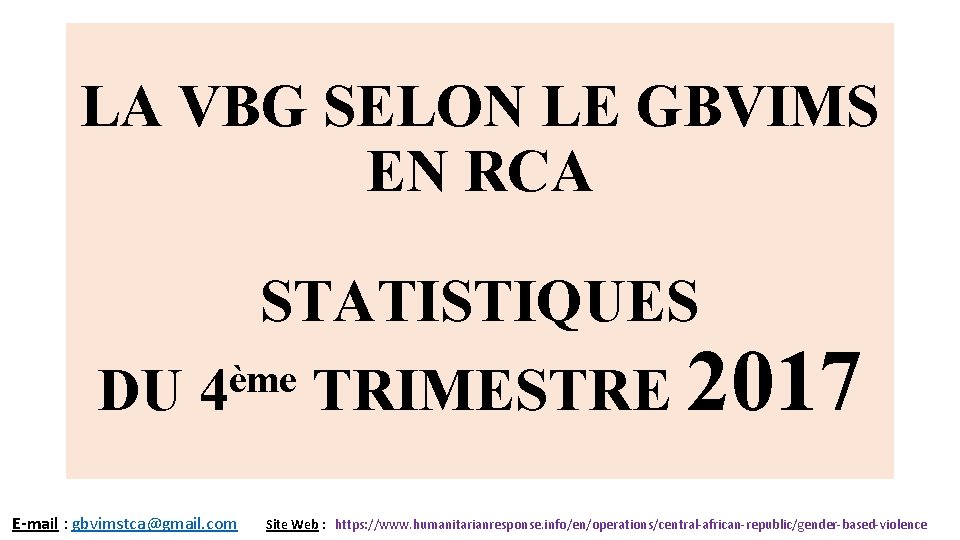 LA VBG SELON LE GBVIMS EN RCA STATISTIQUES ème DU 4 TRIMESTRE 2017 E-mail