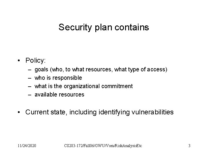 Security plan contains • Policy: – – goals (who, to what resources, what type