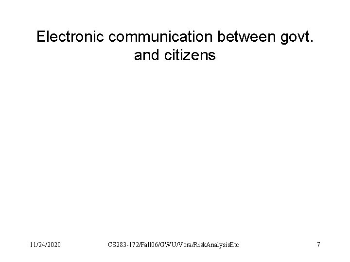 Electronic communication between govt. and citizens 11/24/2020 CS 283 -172/Fall 06/GWU/Vora/Risk. Analysis. Etc 7