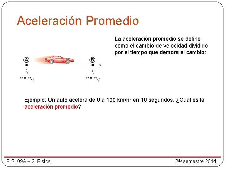 Aceleración Promedio La aceleración promedio se define como el cambio de velocidad dividido por