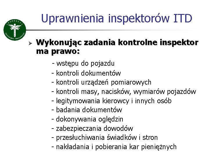 Uprawnienia inspektorów ITD Ø Wykonując zadania kontrolne inspektor ma prawo: - wstępu do pojazdu