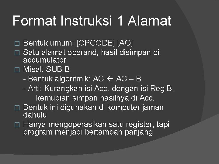 Format Instruksi 1 Alamat Bentuk umum: [OPCODE] [AO] Satu alamat operand, hasil disimpan di