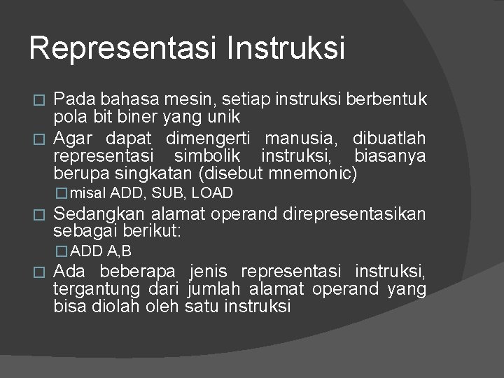 Representasi Instruksi Pada bahasa mesin, setiap instruksi berbentuk pola bit biner yang unik �