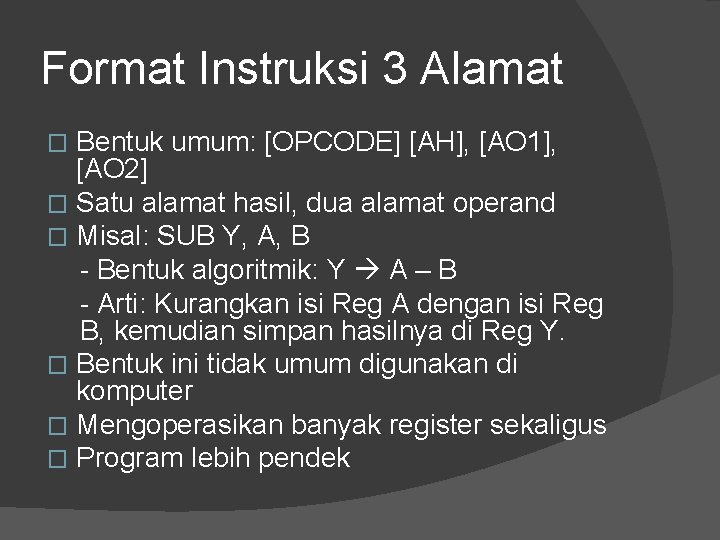 Format Instruksi 3 Alamat Bentuk umum: [OPCODE] [AH], [AO 1], [AO 2] � Satu