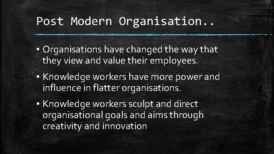 Post Modern Organisation. . ▪ Organisations have changed the way that they view and