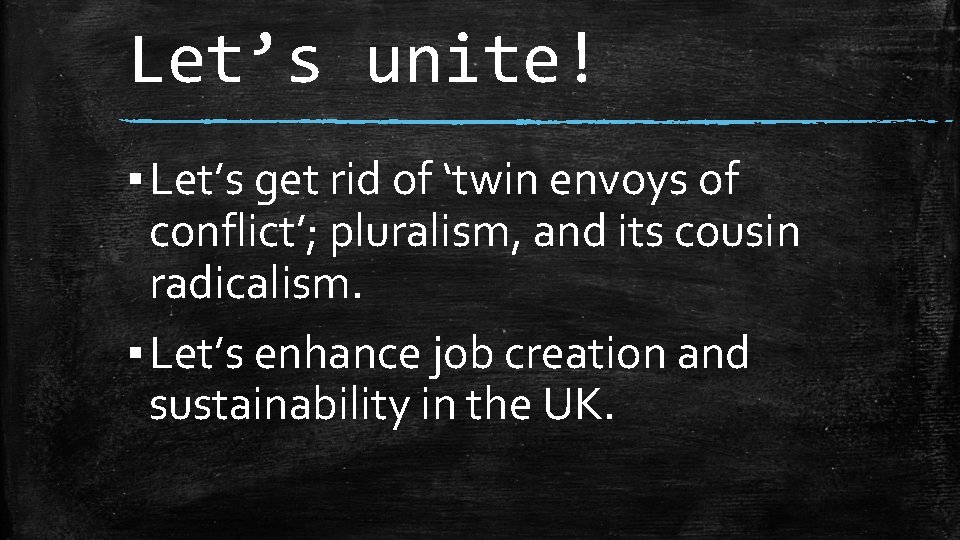 Let’s unite! ▪ Let’s get rid of ‘twin envoys of conflict’; pluralism, and its