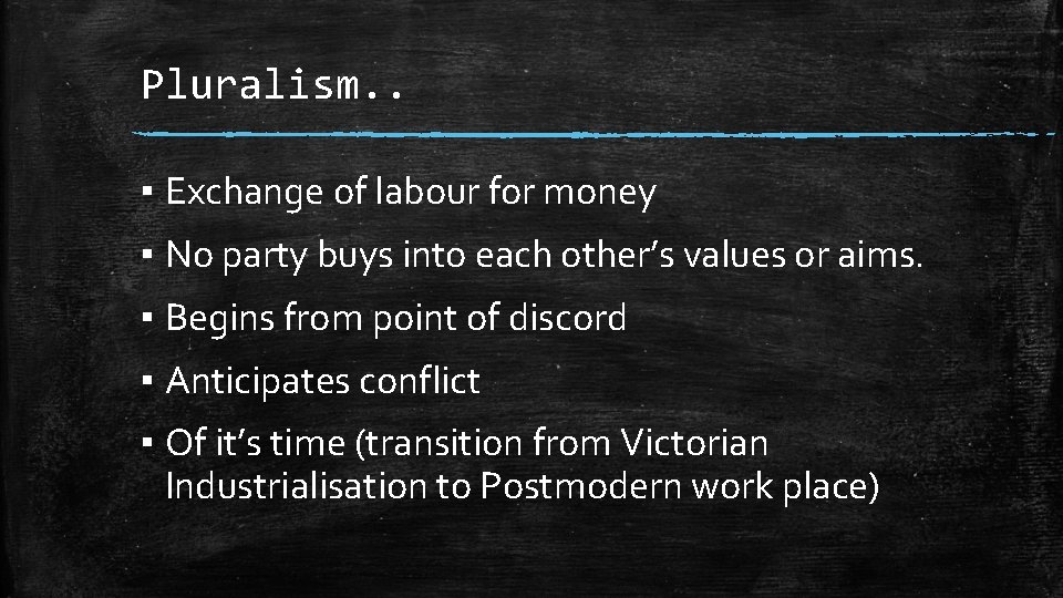 Pluralism. . ▪ Exchange of labour for money ▪ No party buys into each