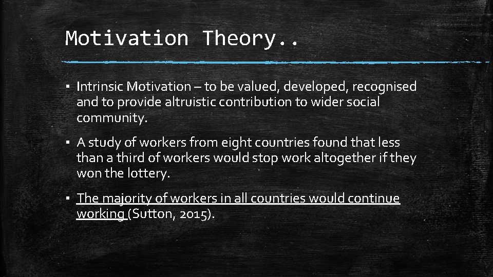 Motivation Theory. . ▪ Intrinsic Motivation – to be valued, developed, recognised and to