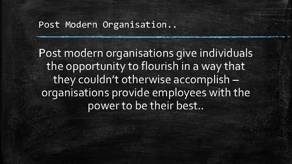 Post Modern Organisation. . Post modern organisations give individuals the opportunity to flourish in