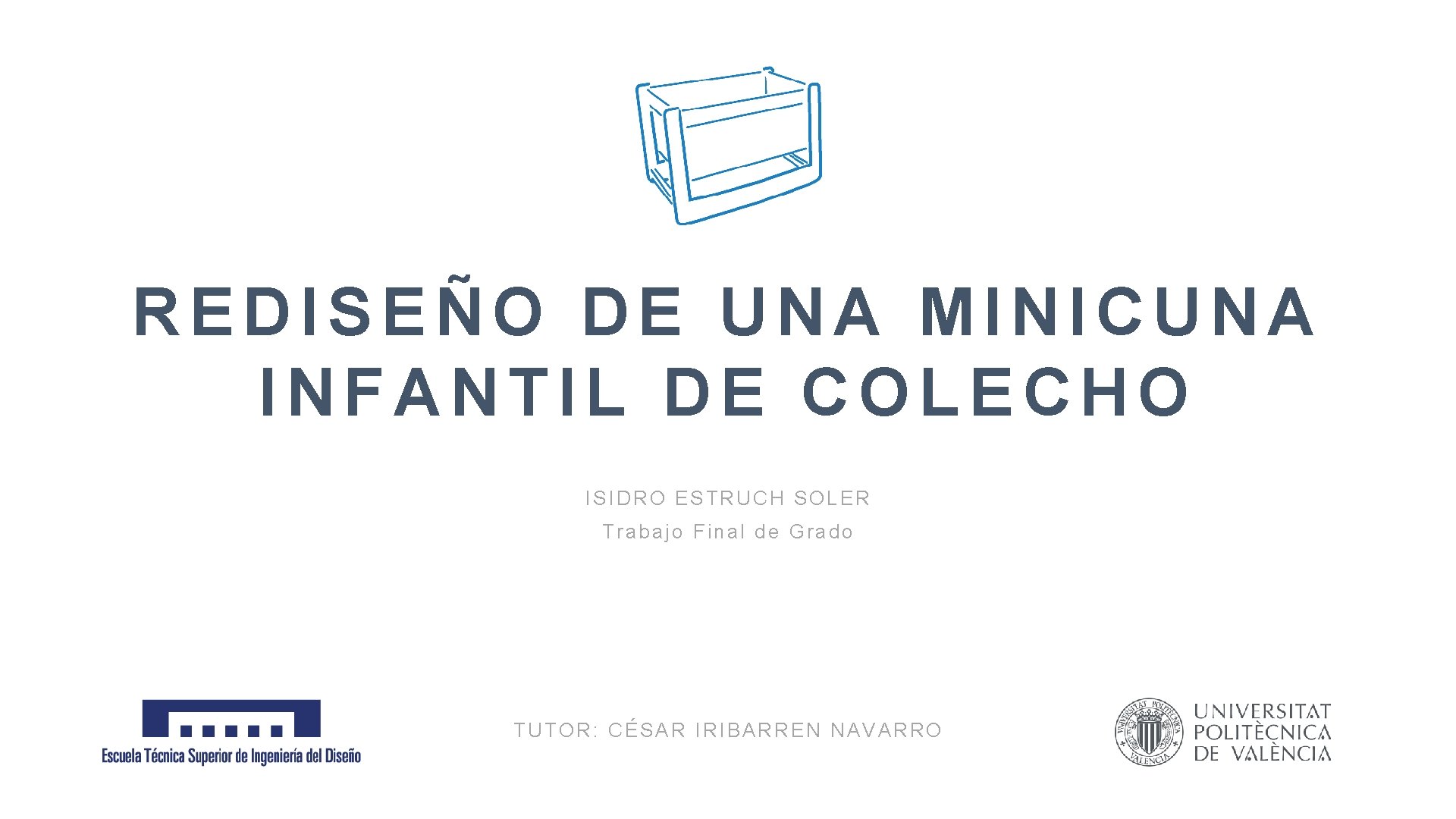 1 REDISEÑO DE UNA MINICUNA INFANTIL DE COLECHO ISIDRO ESTRUCH SOLER Trabajo Final de 1 REDISEÑO DE UNA MINICUNA INFANTIL DE COLECHO ISIDRO ESTRUCH SOLER Trabajo Final de