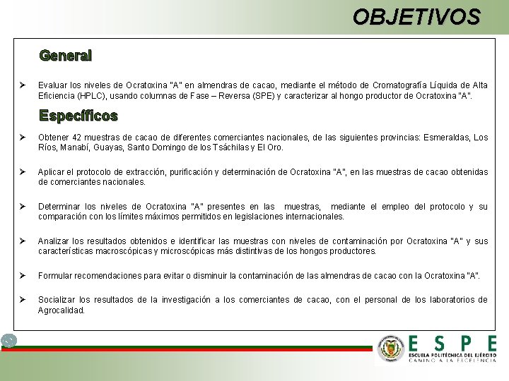 OBJETIVOS General Ø Evaluar los niveles de Ocratoxina “A” en almendras de cacao, mediante