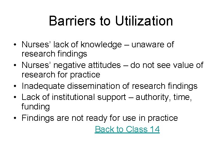 Barriers to Utilization • Nurses’ lack of knowledge – unaware of research findings •