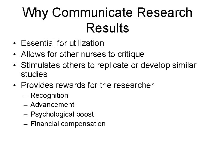 Why Communicate Research Results • Essential for utilization • Allows for other nurses to