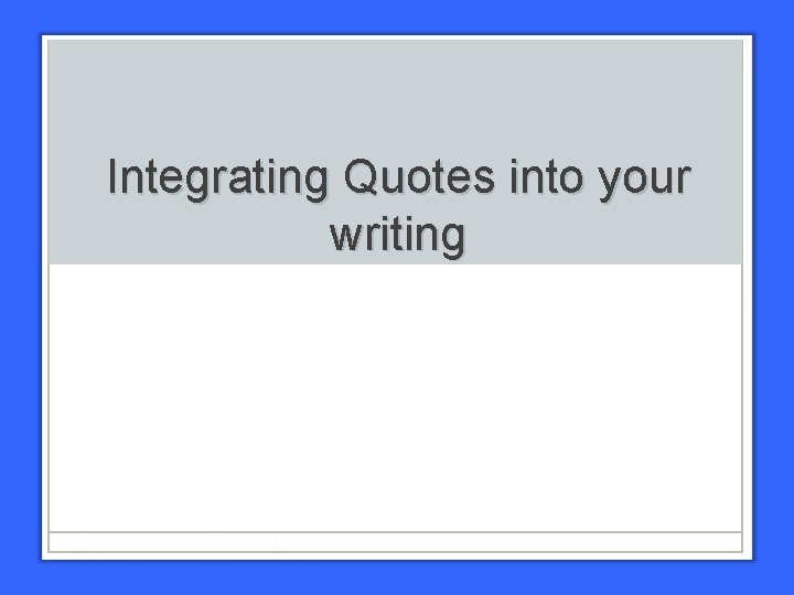 Integrating Quotes into your writing 