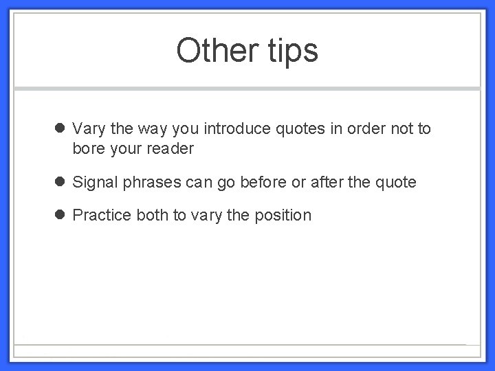 Other tips Vary the way you introduce quotes in order not to bore your