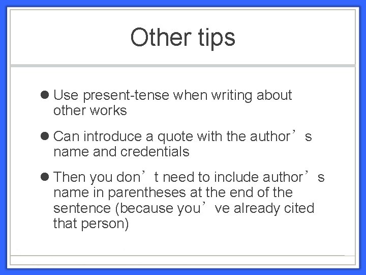 Other tips Use present-tense when writing about other works Can introduce a quote with