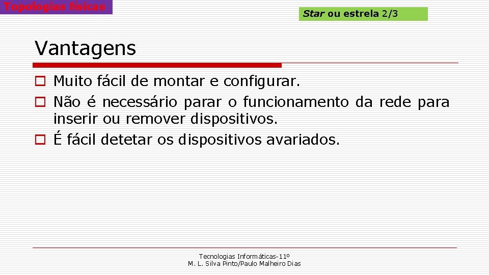 Topologias físicas Star ou estrela 2/3 Vantagens o Muito fácil de montar e configurar.