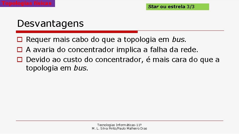 Topologias físicas Star ou estrela 3/3 Desvantagens o Requer mais cabo do que a