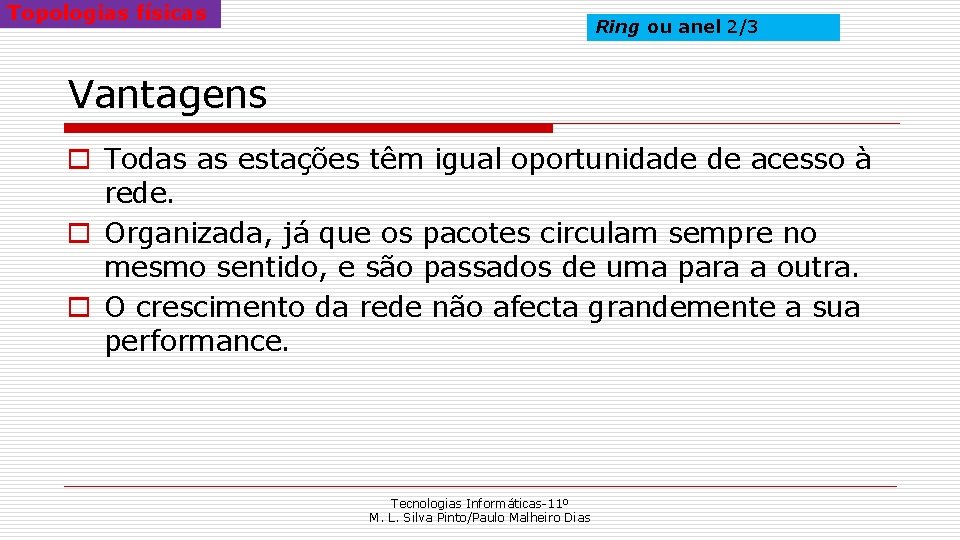 Topologias físicas Ring ou anel 2/3 Vantagens o Todas as estações têm igual oportunidade