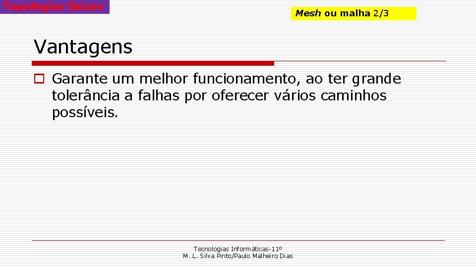 Topologias físicas Mesh ou malha 2/3 Vantagens o Garante um melhor funcionamento, ao ter