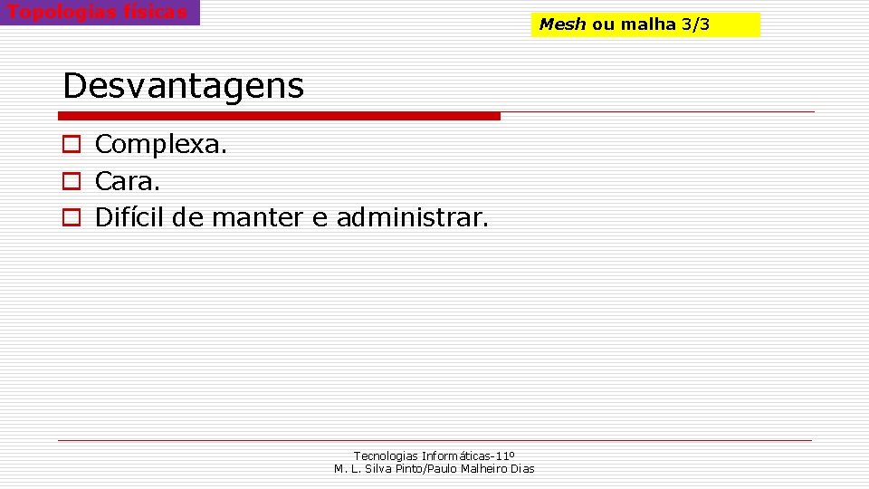 Topologias físicas Mesh ou malha 3/3 Desvantagens o Complexa. o Cara. o Difícil de