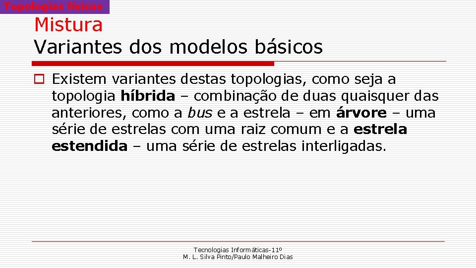 Topologias físicas Mistura Variantes dos modelos básicos o Existem variantes destas topologias, como seja