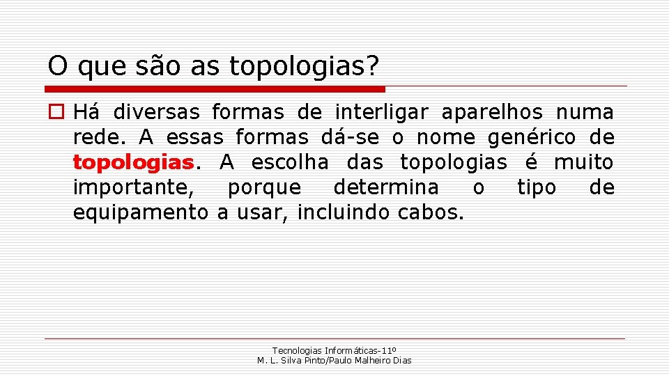 O que são as topologias? o Há diversas formas de interligar aparelhos numa rede.