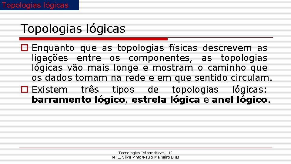 Topologias lógicas o Enquanto que as topologias físicas descrevem as ligações entre os componentes,