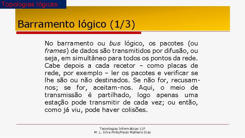 Topologias lógicas Barramento lógico (1/3) No barramento ou bus lógico, os pacotes (ou frames)