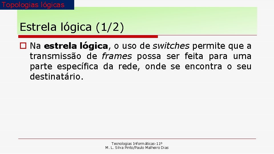 Topologias lógicas Estrela lógica (1/2) o Na estrela lógica, o uso de switches permite