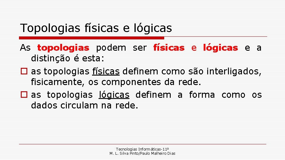 Topologias físicas e lógicas As topologias podem ser físicas e lógicas e a distinção