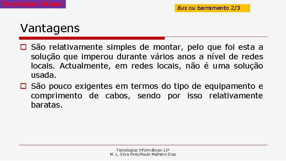 Topologias físicas Bus ou barramento 2/3 Vantagens o São relativamente simples de montar, pelo