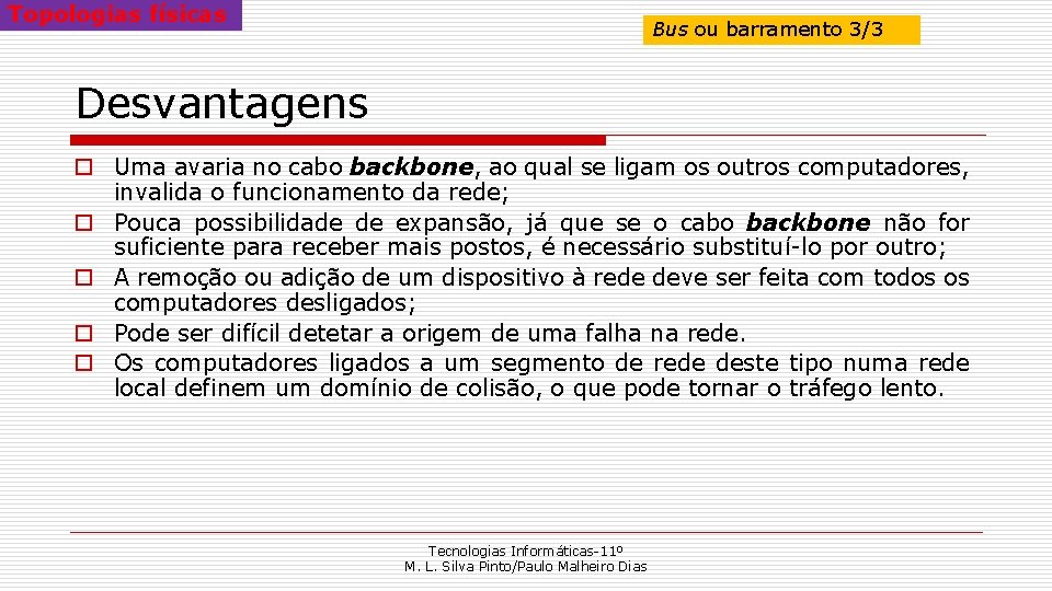 Topologias físicas Bus ou barramento 3/3 Desvantagens o Uma avaria no cabo backbone, ao