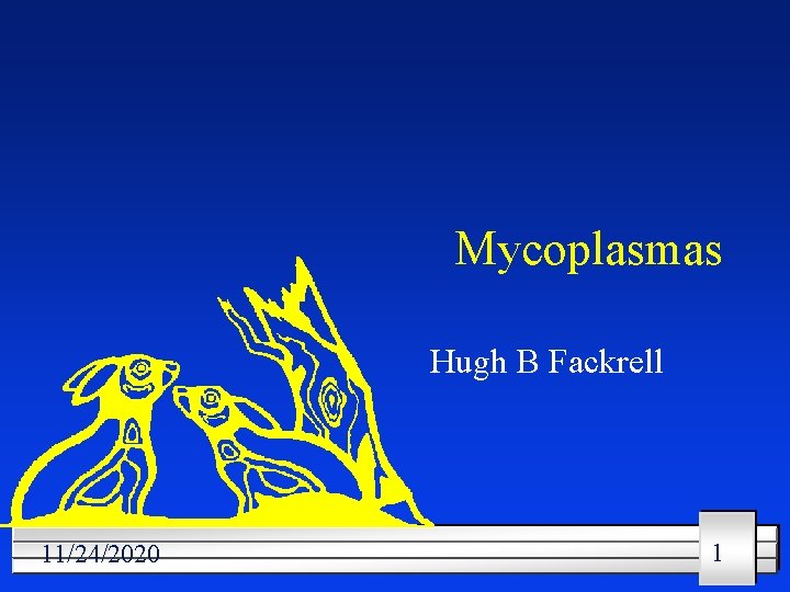 Mycoplasmas Hugh B Fackrell 11/24/2020 1 